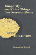Simplicity, and Other Things We Overcomplicate - Paperback