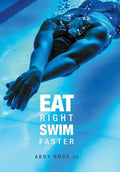 Eat Right, Swim Faster: Nutrition for Maximum Performance - Hardcover