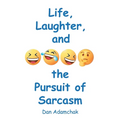 Life, Laughter, and the Pursuit of Sarcasm - Paperback