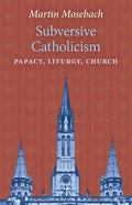Subversive Catholicism: Papacy, Liturgy, Church - Paperback