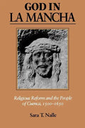 God in La Mancha: Religious Reform and the People of Cuenca, 1500-1650 - Paperback