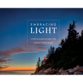 Embracing Light: A Year in Acadia National Park & Mount Desert Island - Hardcover