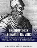 Archimedes and Leonardo Da Vinci: The Greatest Geniuses of Antiquity and the Renaissance - Paperback