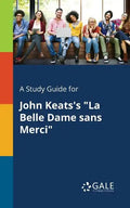 A Study Guide for John Keats's "La Belle Dame Sans Merci" - Paperback