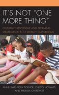 It's Not "One More Thing": Culturally Responsive and Affirming Strategies in K-12 Literacy Classrooms - Paperback