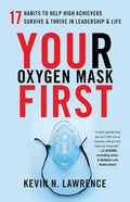Your Oxygen Mask First: 17 Habits to Help High Achievers Survive & Thrive in Leadership & Life - Paperback
