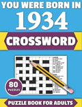 You Were Born In 1934: Crossword: Enjoy Your Holiday And Travel Time With Large Print 80 Crossword Puzzles And Solutions Who Were Born In 193 - Paperback