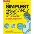 The Simplest Pregnancy Book in the World: The Illustrated, Grab-And-Do Guide for a Healthy, Happy Pregnancy and Childbirth - Paperback