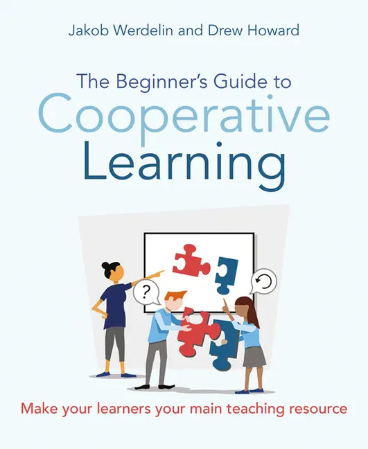 The Beginner's Guide to Cooperative Learning: Make Your Learners Your Main Teaching Resource - Paperback