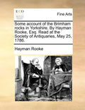Some Account of the Brimham Rocks in Yorkshire. by Hayman Rooke, Esq. Read at the Society of Antiquaries, May 25, 1786. - Paperback