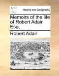 Memoirs of the Life of Robert Adair, Esq; - Paperback