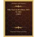 Fifty Years In Brooklyn, 1853 To 1903 (1903) - Paperback