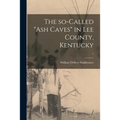 The So-called "ash Caves" in Lee County, Kentucky; 1 - Paperback
