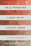 Pale Morning Light with Violet Swan: A Novel of a Life in Art - Paperback