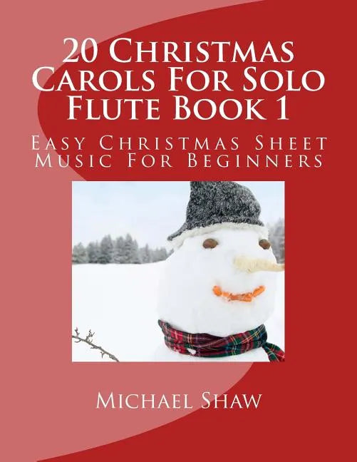 20 Christmas Carols For Solo Flute Book 1: Easy Christmas Sheet Music For Beginners - Paperback