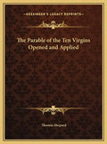 The Parable of the Ten Virgins Opened and Applied - Hardcover