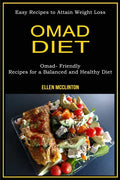 Omad Diet: Omad- Friendly Recipes for a Balanced and Healthy Diet (Easy Recipes to Attain Weight Loss) - Paperback