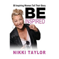 Be Inspired: 50 Inspiring Women Tell Their Story - Paperback