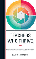 Teachers Who Thrive: Navigating the Self-Efficacy Career Journey - Hardcover