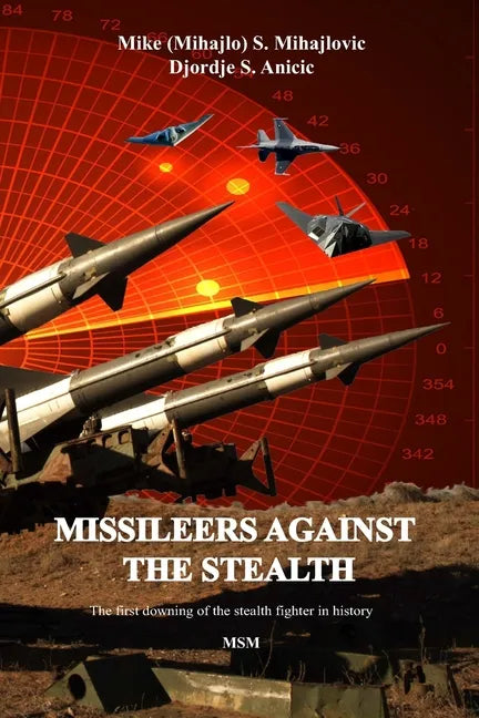 Missileers Against the Stealth: The first combat downing of the STEALTH aircraft in history: SA-3 against F-117A - Paperback