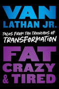 Fat, Crazy, and Tired: Tales from the Trenches of Transformation - Hardcover
