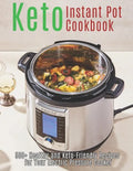 Keto Instant Pot Cookbook: 500+ Healthy and Keto-Friendly Recipes for Your Electric Pressure Cooker - Paperback