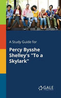 A Study Guide for Percy Bysshe Shelley's "To a Skylark" - Paperback