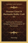 Treasure Chest of Marionette Hobby-Craft V3: Construction of Control, Stringing and Manipulation of Marionettes - Paperback