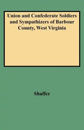 Union and Confederate Soldiers and Sympathizers of Barbour County, West Virginia - Paperback
