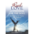 Real Love and Freedom for the Soul: Eliminating the Chains of Victimhood - Paperback
