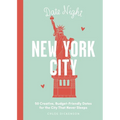 Date Night: New York City: 50 Creative, Budget-Friendly Dates for the City That Never Sleeps - Hardcover