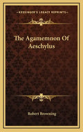 The Agamemnon of Aeschylus - Hardcover