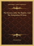 The Essenes, John The Baptist, And The Temptation Of Jesus - Hardcover