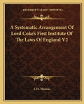 A Systematic Arrangement of Lord Coke's First Institute of the Laws of England V2 - Paperback