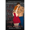 I'll Keep Her Safe: A forbidden, age-gap, best friend's dad romance - Paperback