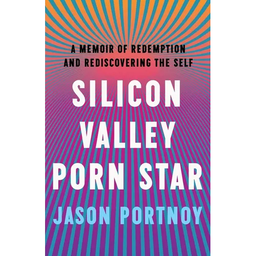 Silicon Valley Porn Star: A Memoir of Redemption and Rediscovering the Self - Paperback