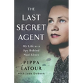 The Last Secret Agent: My Life as a Spy Behind Nazi Lines - Hardcover