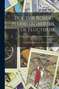 Doctor Robert Fludd (Robertus De Fluctibus): the English Rosicrucian: Life and Writings - Paperback