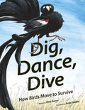 Dig, Dance, Dive: How Birds Move to Survive - Hardcover
