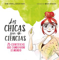 Las Chicas Son de Ciencias: 25 Científicas Que Cambiaron El Mundo / Science Is a Girl's Thing - Hardcover
