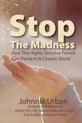 Stop The Madness: How the Highly Sensitive Person Can Thrive in a Chaotic World - Paperback