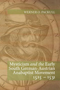 Mysticism and the Early South German - Austrian Anabaptist Movement 1525 - 1531 - Hardcover