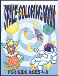 Space Coloring Book for Kids Ages 4 - 8: Fantastic Outer Space Coloring Pages For Kids 4 - 8 with Planets, Astronauts, Space Ships, Rockets And The So - Paperback