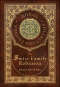 The Swiss Family Robinson (Royal Collector's Edition) (Case Laminate Hardcover with Jacket) - Hardcover