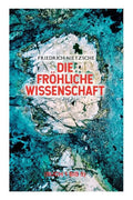 Die fröhliche Wissenschaft (Buch 1 bis 5): Aphorismensammlung des Autors von "Also sprach Zarathustra", "Der Antichrist" und "Jenseits von Gut und Bös - Paperback