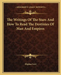 The Writings of the Stars and How to Read the Destinies of Man and Empires - Paperback