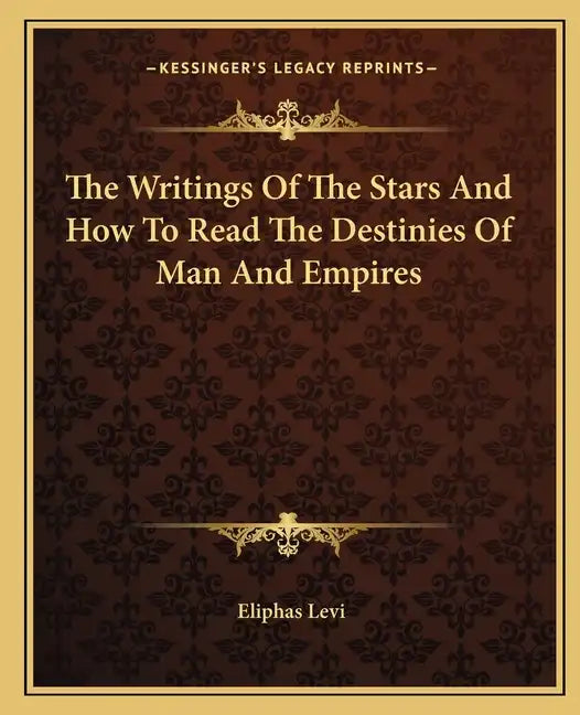 The Writings of the Stars and How to Read the Destinies of Man and Empires - Paperback