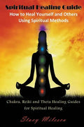 Spiritual Healing Guide: How to Heal Yourself and Others Using Spiritual Methods (Large Print): Chakra, Reiki and Theta Healing Guides for Spir - Paperback