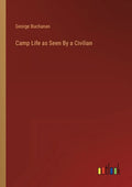 Camp Life as Seen By a Civilian - Paperback