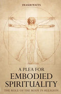 A Plea for Embodied Spirituality - Hardcover